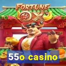 55o casino
